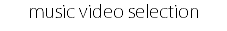music video selection